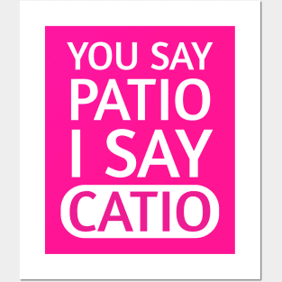 You say Patio, I say Catio | Quotes | White | Hot Pink Posters and Art